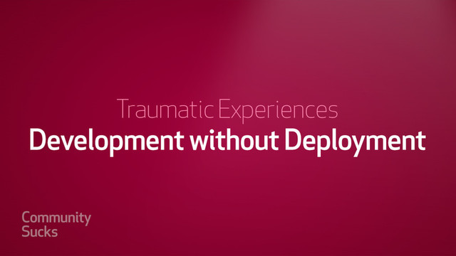 Development without Deployment
