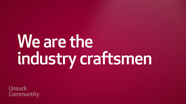 We are the industry craftsmen
