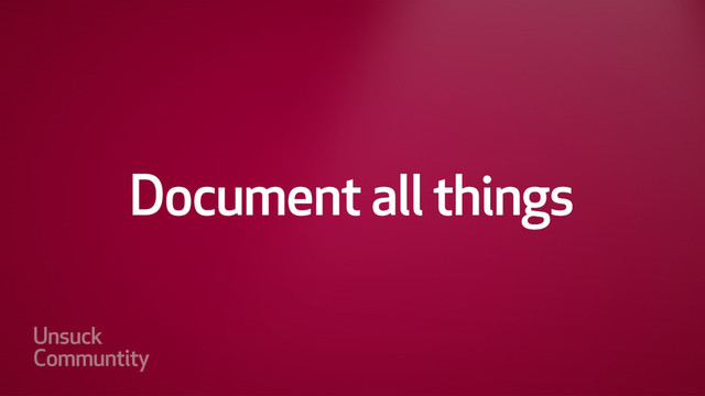 Document all things
