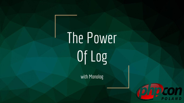 The Power
Of Log
with Monolog

