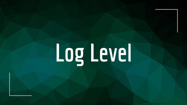 Log Level
