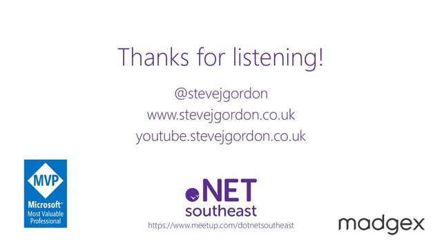 @stevejgordon
www.stevejgordon.co.uk
Thanks for listening!
@stevejgordon
www.stevejgordon.co.uk
youtube.stevejgordon.co.uk
https://www.meetup.com/dotnetsoutheast
