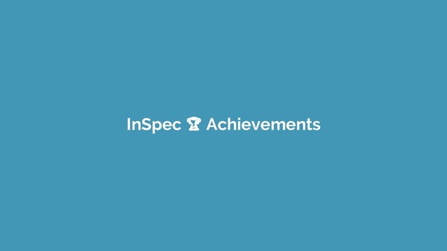 InSpec  Achievements
