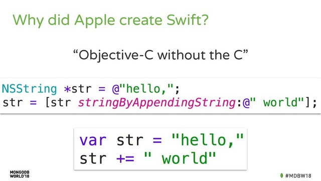 Why did Apple create Swift?
“Objective-C without the C”
