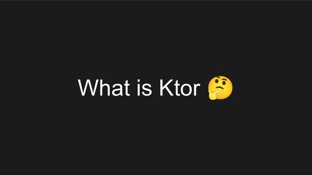 What is Ktor 🤔
