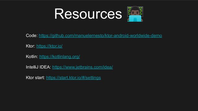 Resources 󰝺
Code: https://github.com/manuelernesto/ktor-android-worldwide-demo
Ktor: https://ktor.io/
Kotlin: https://kotlinlang.org/
IntelliJ IDEA: https://www.jetbrains.com/idea/
Ktor start: https://start.ktor.io/#/settings
