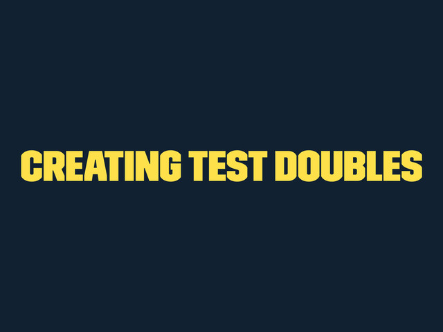 Creating Test Doubles

