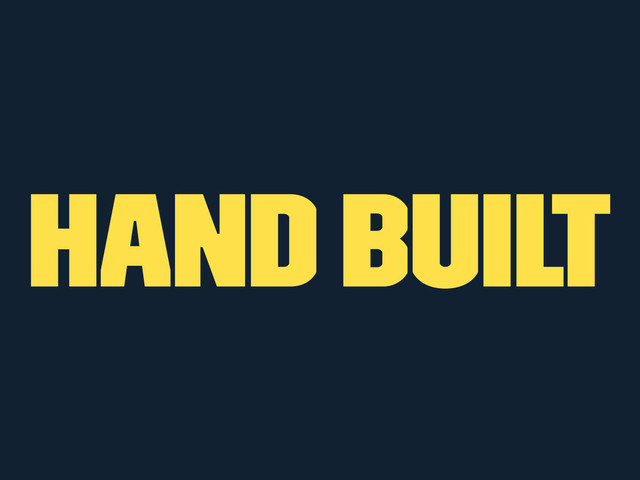 Hand built
