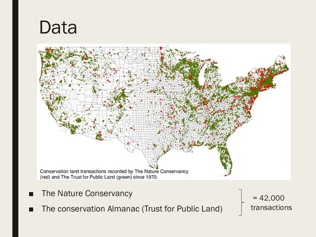 ■ The Nature Conservancy
■ The conservation Almanac (Trust for Public Land)
= 42,000
transactions
Data
Conservation land transactions recorded by The Nature Conservancy
(red) and The Trust for Public Land (green) since 1970.

