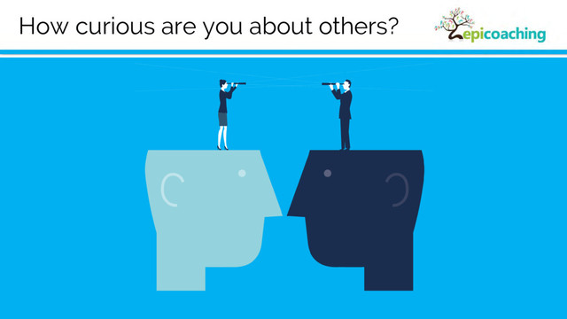 How curious are you about others?
Behaviour
