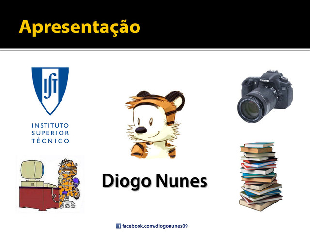 Apresentação
Diogo Nunes
facebook.com/diogonunes09
