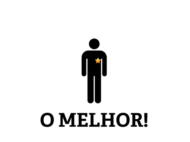 O MELHOR!
