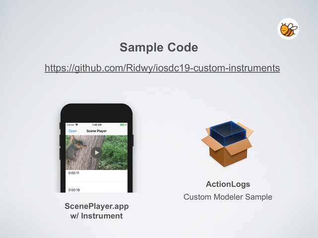 Sample Code
https://github.com/Ridwy/iosdc19-custom-instruments
ActionLogs
ScenePlayer.app
w/ Instrument
Custom Modeler Sample
