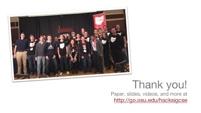 Thank you! 
Paper, slides, videos, and more at  
http://go.osu.edu/hacksigcse

