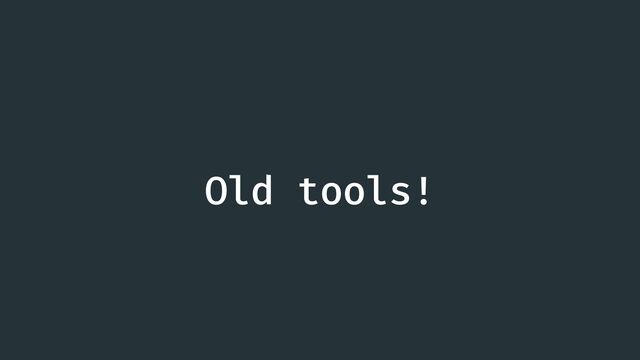 Old tools!
