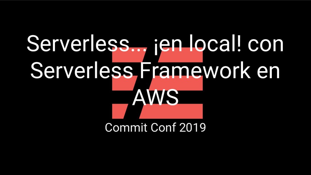 Serverless... ¡en local! con Serverless Framework en AWS - Speaker Deck