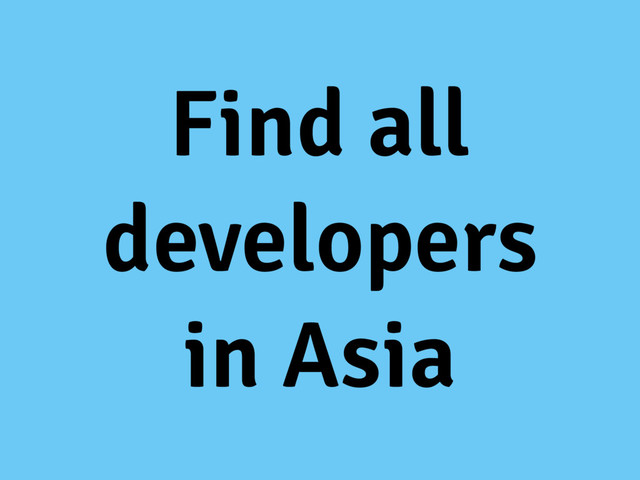 Find all
developers
in Asia
