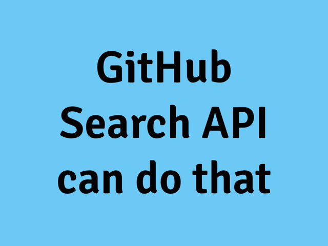 GitHub
Search API
can do that

