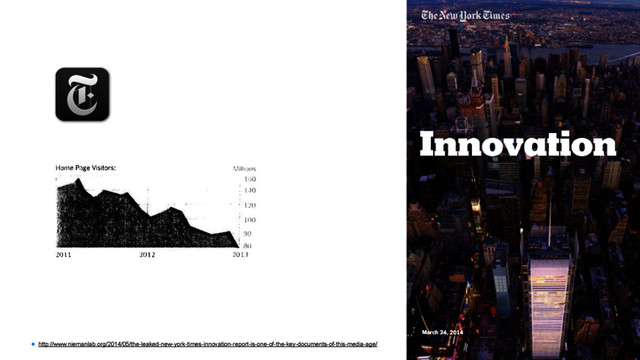 • http://www.niemanlab.org/2014/05/the-leaked-new-york-times-innovation-report-is-one-of-the-key-documents-of-this-media-age/
