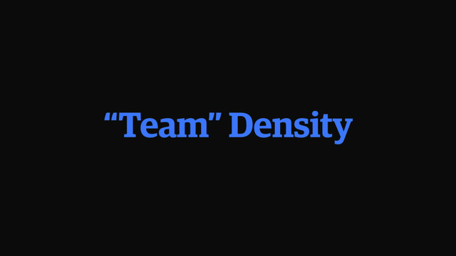 “Team” Density
