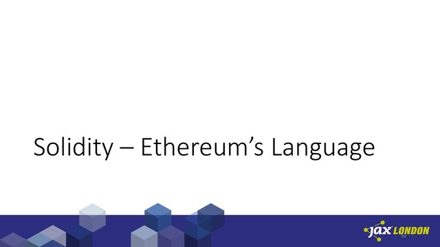 Solidity – Ethereum’s Language
36
