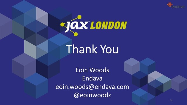 Eoin Woods
Endava
eoin.woods@endava.com
@eoinwoodz
Thank You
51
