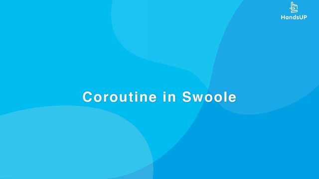 Coroutine in Swoole
