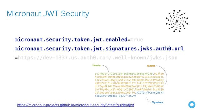 micronaut.security.token.jwt.enabled=true


micronaut.security.token.jwt.signatures.jwks.auth0.url
=https://dev-1337.us.auth0.com/.well-known/jwks.json
Micronaut JWT Security
https://micronaut-projects.github.io/micronaut-security/latest/guide/#jwt
