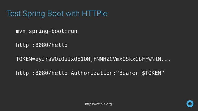 Test Spring Boot with HTTPie
https://httpie.org
mvn spring-boot:run


http :8080/hello


TOKEN=eyJraWQiOiJxOE1QMjFNNHZCVmxOSkxGbFFWNlN...


http :8080/hello Authorization:"Bearer $TOKEN"


