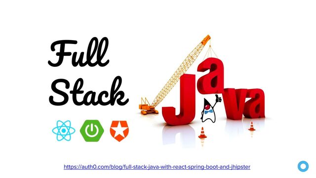 https://auth0.com/blog/full-stack-java-with-react-spring-boot-and-jhipster
