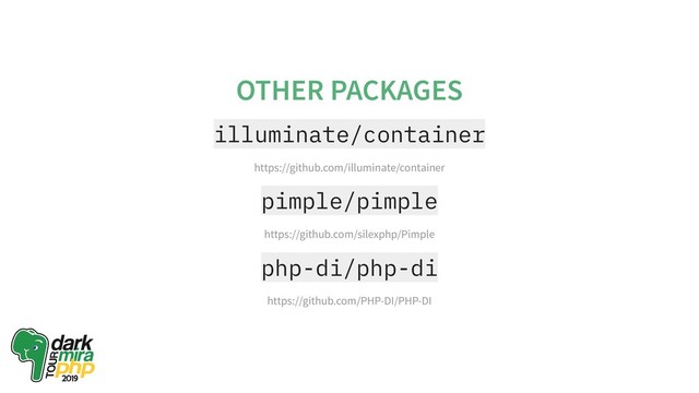 OTHER PACKAGES
illuminate/container
pimple/pimple
php-di/php-di
https://github.com/illuminate/container
https://github.com/silexphp/Pimple
https://github.com/PHP-DI/PHP-DI
