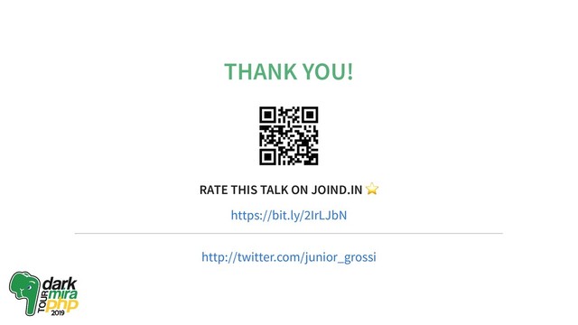 THANK YOU!
RATE THIS TALK ON JOIND.IN
⭐
https://bit.ly/2IrLJbN
http://twitter.com/junior_grossi
