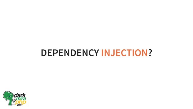 DEPENDENCY INJECTION?
