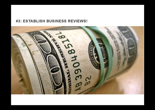 #3: ESTABLISH BUSINESS REVIEWS!
