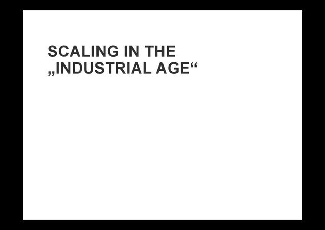 SCALING IN THE
„INDUSTRIAL AGE“
