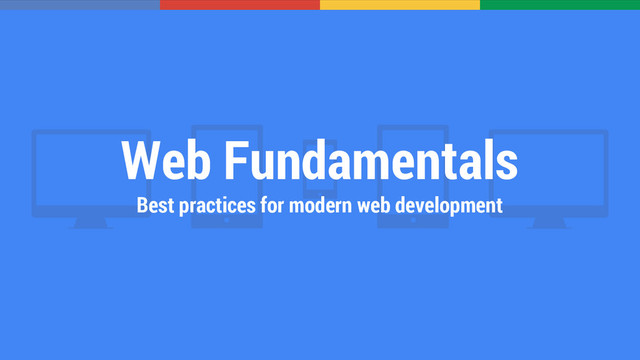 Web Fundamentals
Best practices for modern web development
