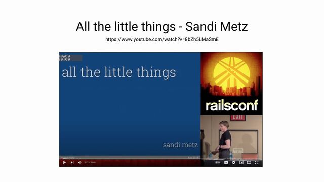 All the little things - Sandi Metz
https://www.youtube.com/watch?v=8bZh5LMaSmE
