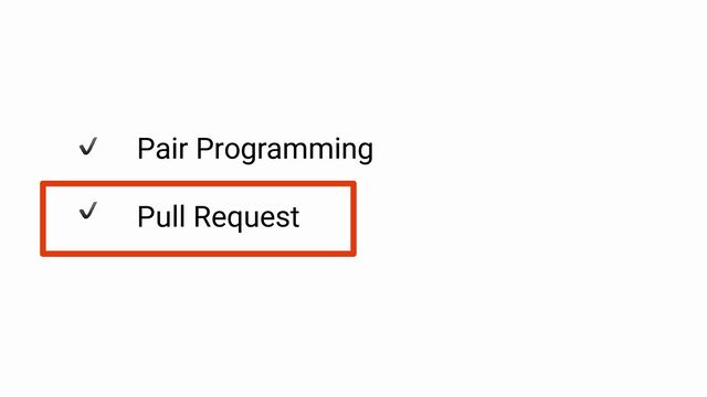 Pair Programming
Pull Request
