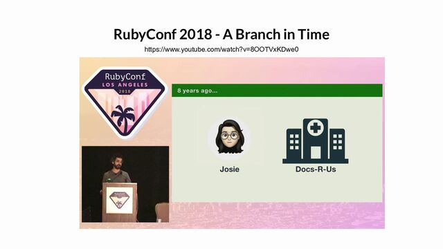 RubyConf 2018 - A Branch in Time
https://www.youtube.com/watch?v=8OOTVxKDwe0
