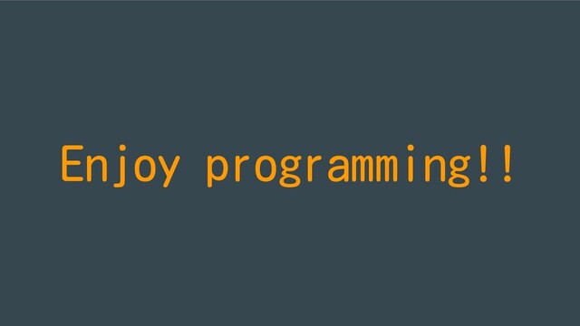 Enjoy programming!!
