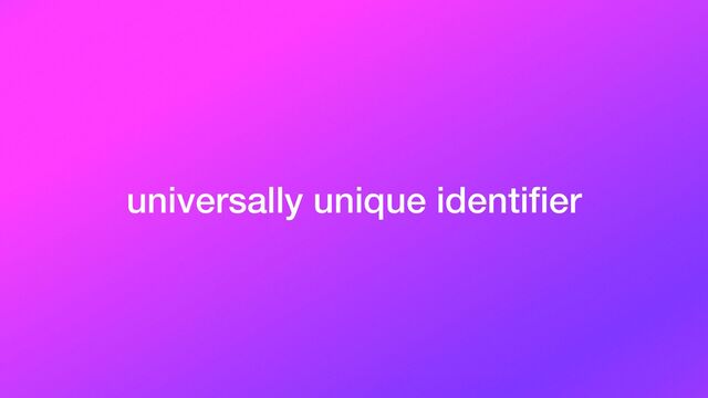universally unique identi
fi
er
