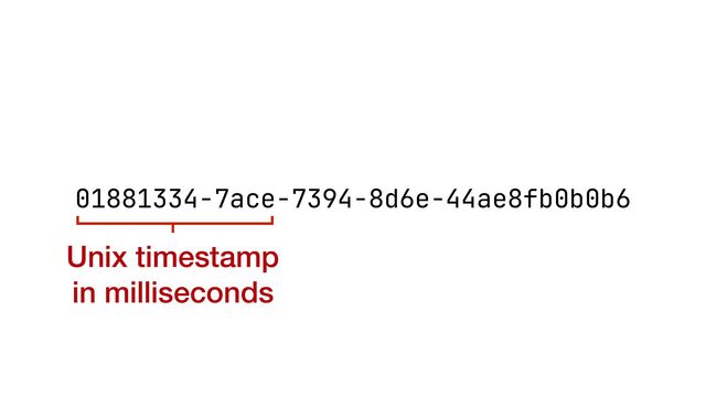 01881334-7ace-7394-8d6e-44ae8fb0b0b6
Unix timestamp


in milliseconds
