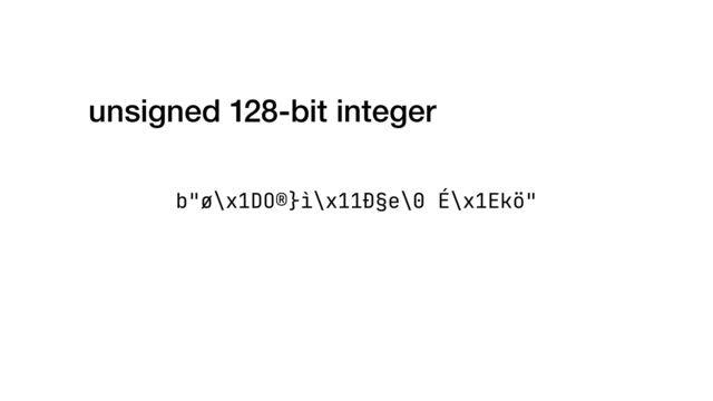 b"ø\x1DO®}ì\x11Ð§e\0 É\x1Ekö"
unsigned 128-bit integer
