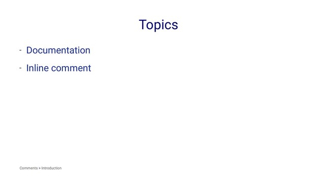 Topics
- Documentation
- Inline comment
Comments > Introduction
