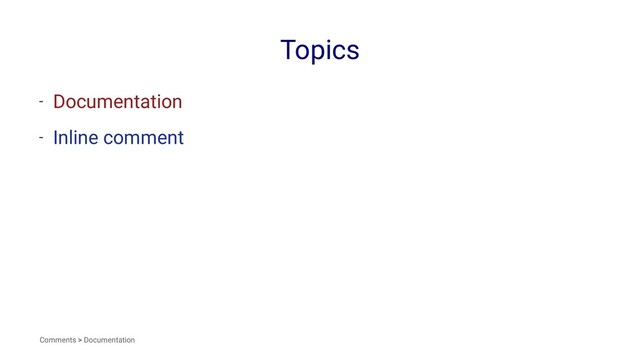 Topics
- Documentation
- Inline comment
Comments > Documentation
