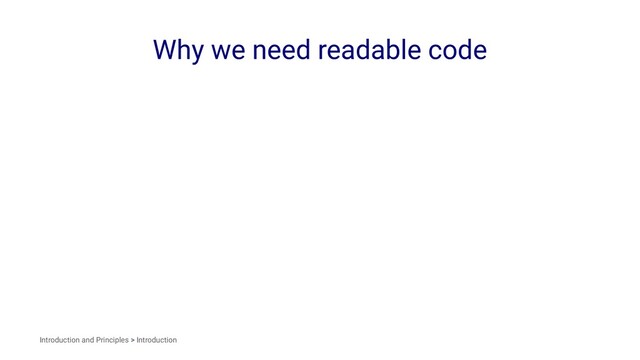 Why we need readable code
Introduction and Principles > Introduction
