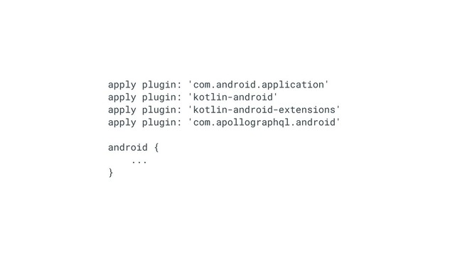 apply plugin: 'com.android.application'
apply plugin: 'kotlin-android'
apply plugin: 'kotlin-android-extensions'
apply plugin: 'com.apollographql.android'
android {
...
}
