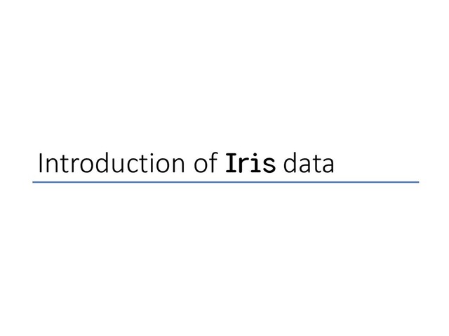 Introduction of Iris data
