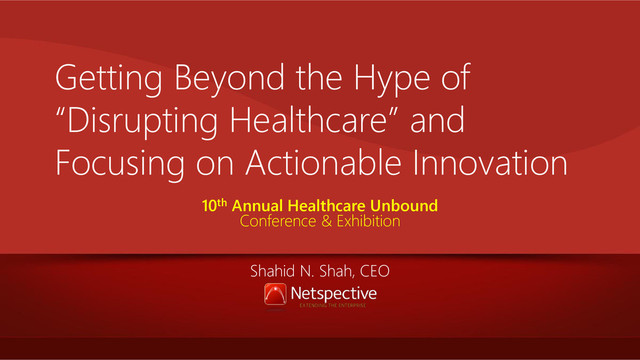 Getting Beyond the Hype of “Disrupting Healthcare” and Focusing on Actionable Innovation