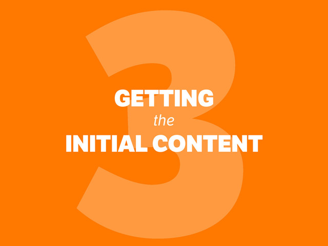 GETTING
the
INITIAL CONTENT
3

